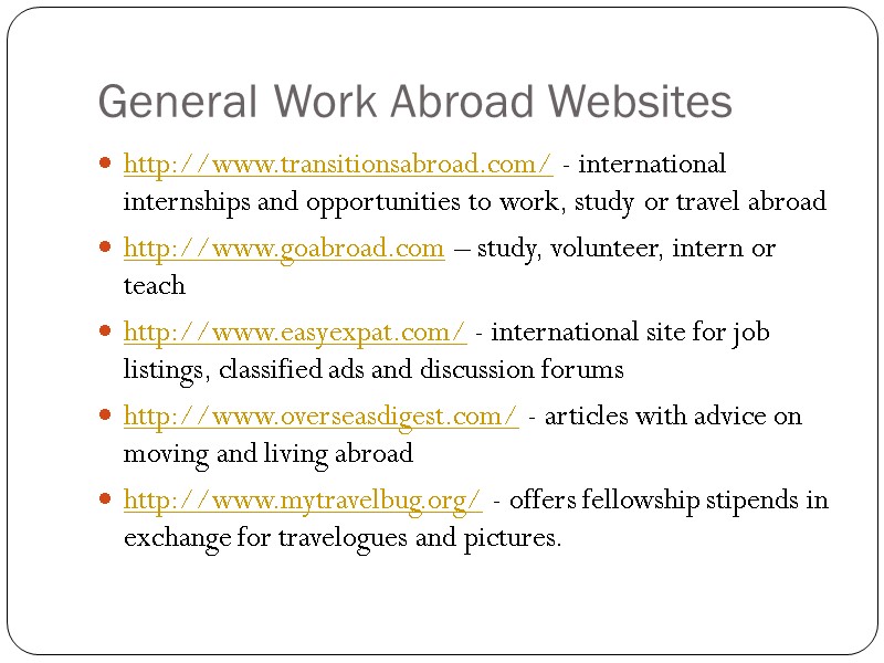 General Work Abroad Websites http://www.transitionsabroad.com/ - international internships and opportunities to work, study or